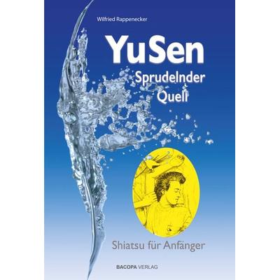 Yu Sen - Sprudelnder Quell, Taschenbuch von Wilfried Rappenecker, Bacopa, 978-3-99114-104-4