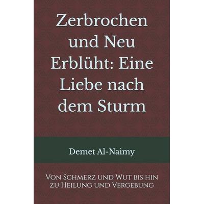 Zerbrochen und Neu Erblüht, Taschenbuch von Demet Al-Naimy, Independently Published