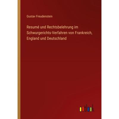 Resumé und Rechtsbelehrung im Schwurgerichts-Verfahren von Frankreich, England und Deutschland, Taschenbuch von Gustav Freudenstein, Outlook,