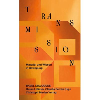Transmission. Material und Wissen in Bewegung, Taschenbuch von , Christoph Merian Verlag, 978-3-03969-060-2
