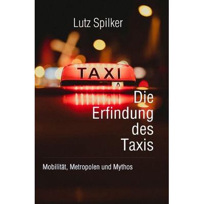 Die Erfindung des Taxis, Taschenbuch von Lutz Spilker, Epubli, 978-3-8197-6919-1