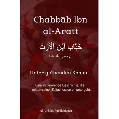Chabbāb Ibn al-Aratt - Unter glühenden Kohlen, Taschenbuch von ʾAbū Suhaib Andy Meiner, Epubli, 978-3-7565-4299-4