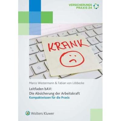 Westermann, M: Leitfaden bAV: Absicherung der Arbeitskraft, Taschenbuch von Marco Westermann,Fabian Löbbecke, Wolters Kluwer, 978-3-89699-467-7