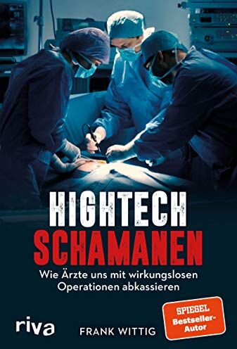 Wittig, Dr. Frank - Hightech-Schamanen: Wie Ärzte uns mit wirkungslosen Operationen abkassieren - Preis vom 09.10.2026 07:28:09 h