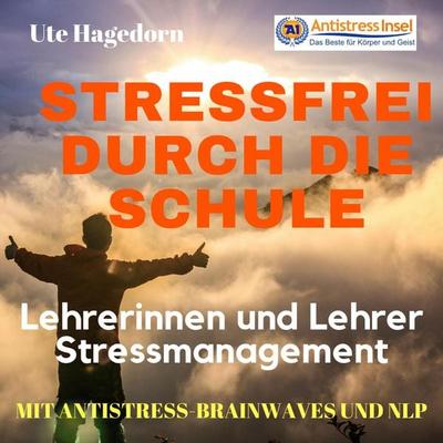 Lehrerinnen und Lehrer Stressmanagement Stressfrei durch die Schule - Ute Hagedorn, Audio, 4061707045226