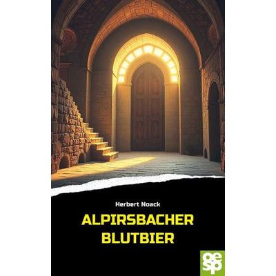 Alpirsbacher Blutbier, Taschenbuch von Herbert Noack, Oertel u. Spörer, 978-3-96555-239-5
