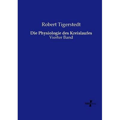 Die Physiologie des Kreislaufes, Taschenbuch von Robert Tigerstedt, Vero Verlag, 978-3-7372-1238-0