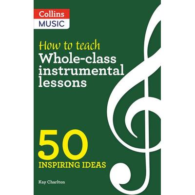 How to Teach Whole-Class Instrumental Lessons, Taschenbuch von Kay Charlton, HarperCollins, 978-0-00-841291-3