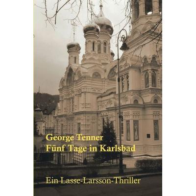 Fünf Tage in Karlsbad, Taschenbuch von George Tenner, Epubli, 978-3-7575-6488-9