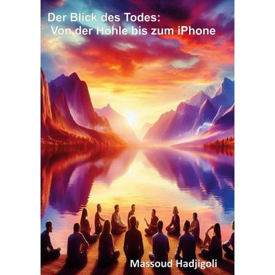 Der Blick des Todes : Von der Höhle zum iPhone, Gebundene Ausgabe von , BoD – Books on Demand, 978-3-8192-6361-3