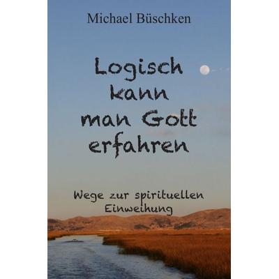 Das Erleben des Göttlichen, Taschenbuch von Michael Büschken, Epubli, 978-3-7598-1624-5