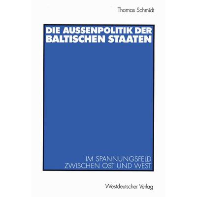 Die Außenpolitik der baltischen Staaten, Taschenbuch von Thomas Schmidt, VS Verlag für Sozialwissenschaften, 978-3-531-13681-3