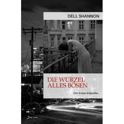 DIE WURZEL ALLES BÖSEN, Taschenbuch von Dell Shannon, Epubli, 978-3-7565-5787-5