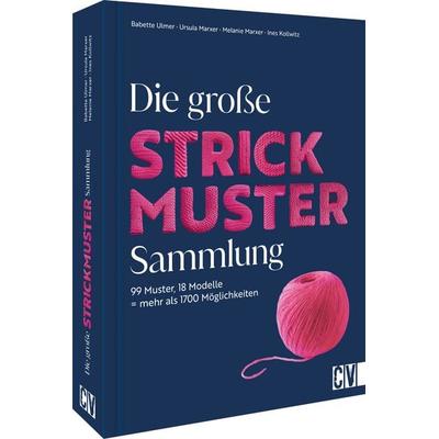 Die große Strickmuster-Sammlung, Gebundene Ausgabe von Babette Ulmer,Ursula und Melanie Marxer,Ines Kollwitz, Christophorus, 978-3-8410-6815-6