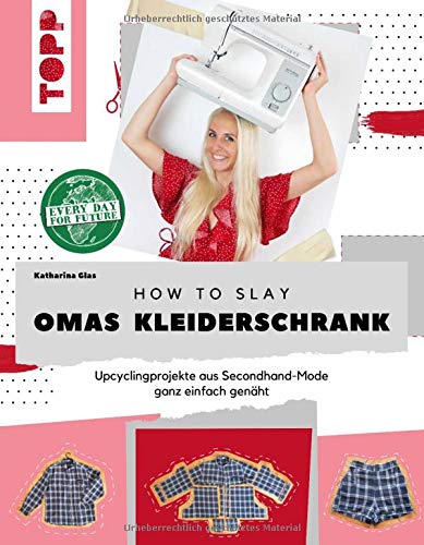 Katharina Glas - How to slay Omas Kleiderschrank: Upcycling-Projekte aus Secondhand-Mode ganz einfach genäht - Preis vom 05.10.2026 03:47:11 h