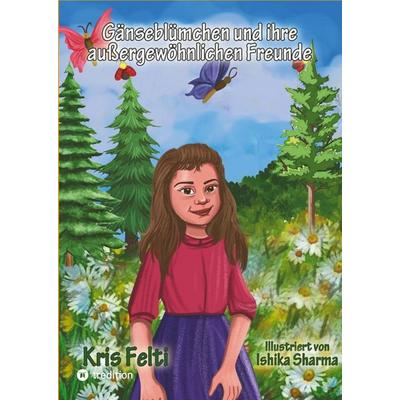 Gänseblümchen und ihre außergewöhnlichen Freunde, Gebundene Ausgabe von Kris Felti, Tredition, 978-3-347-66035-9