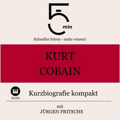 Kurt Cobain: Kurzbiografie kompakt - 5 Minuten,5 Minuten Biografien,Jürgen Fritsche, Audio, 9783754504529