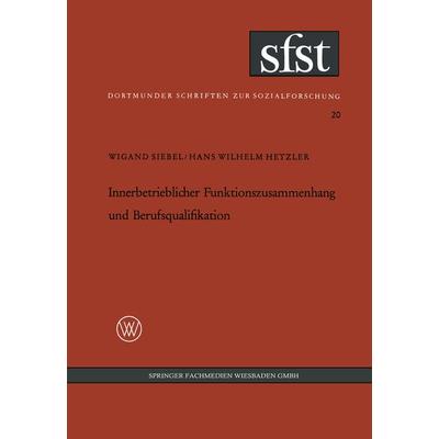 Innerbetrieblicher Funktionszusammenhang und Berufsqualifikation, Taschenbuch von Wigand Siebel, VS Verlag für Sozialwissenschaften, 978-3-663-00678-7
