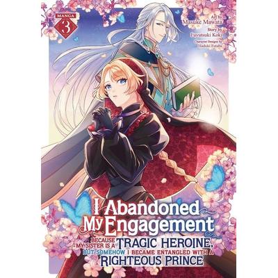 I Abandoned My Engagement Because My Sister Is a Tragic Heroine, But Somehow I Became Entangled with a Righteous Prince (Manga) Vol. 3, Taschenbuch