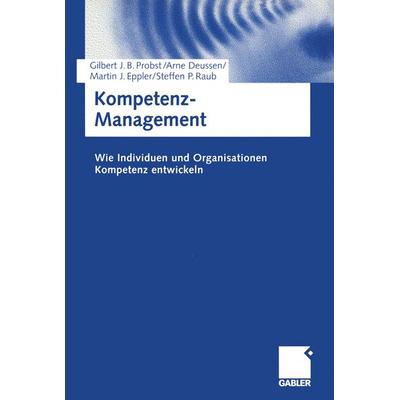 Kompetenz-Management, Taschenbuch von Gilbert Probst,Arne Deussen,Martin J. Eppler,Steffen Raub, Betriebswirtschaftlicher Verlag Gabler,