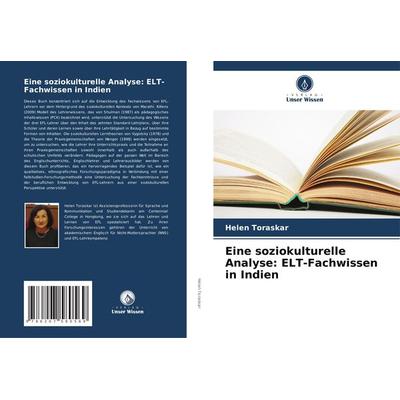Eine soziokulturelle Analyse: ELT-Fachwissen in Indien, Taschenbuch von Helen Toraskar, Verlag Unser Wissen, 978-620-7-58056-9