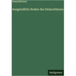 Ausgewählte Reden des Demosthenes, Belletristik von Demosthenes