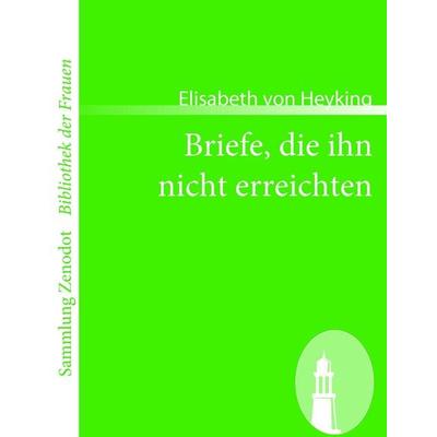 Briefe, die ihn nicht erreichten, Taschenbuch von Elisabeth Heyking, Contumax, 978-3-86640-319-2