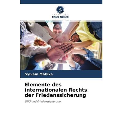 Elemente des internationalen Rechts der Friedenssicherung, Taschenbuch von Sylvain Mabika, Verlag Unser Wissen, 978-620-4-42128-5