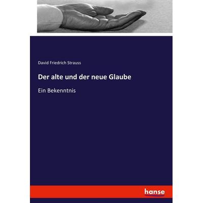 Der alte und der neue Glaube, Taschenbuch von David Friedrich Strauss, Hansebooks, 978-3-7434-2861-4