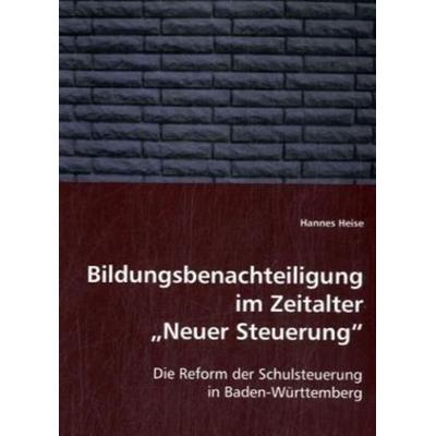 Heise, H: Bildungsbenachteiligung im Zeitalter 'Neuer Steuer, Taschenbuch von Hannes Heise, VDM, 978-3-639-02803-4