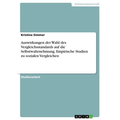 Auswirkungen der Wahl des Vergleichsstandards auf die Selbstwahrnehmung. Empirische Studien zu sozialen Vergleichen, Taschenbuch von Kristina Simmer,