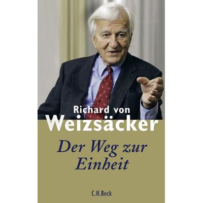 Der Weg zur Einheit, Gebundene Ausgabe von Richard Weizsäcker, C.H. Beck