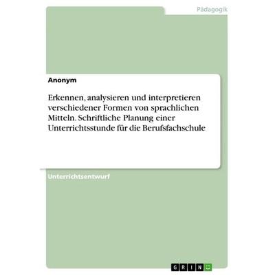 Erkennen, analysieren und interpretieren verschiedener Formen von sprachlichen Mitteln. Schriftliche Planung einer Unterrichtsstunde für die