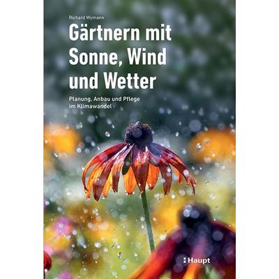 Gärtnern mit Sonne, Wind und Wetter, Taschenbuch von Richard Wymann, Haupt Verlag, 978-3-258-08313-1
