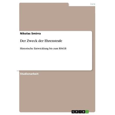 Der Zweck der Ehrenstrafe, Taschenbuch von Nikolas Smirra, GRIN, 978-3-656-52566-0