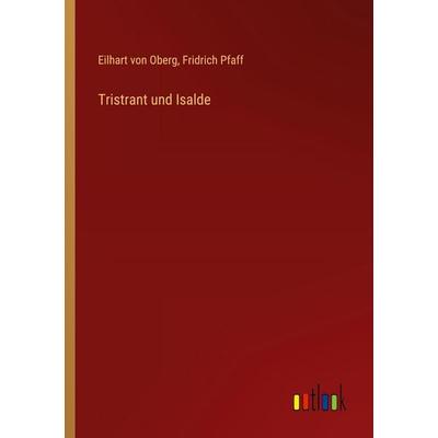 Tristrant und Isalde, Taschenbuch von Eilhart Oberg,Fridrich Pfaff, Outlook, 978-3-368-39521-6