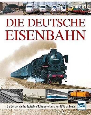 Carl Asmus - Die Deutsche Eisenbahn: Die Geschichte des deutschen Schienenverkehrs von 1835 bis heute - Preis vom 30.09.2026 22:30:23 h