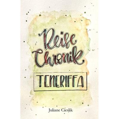 Reise Chroniken / Reise Chronik Teneriffa, Taschenbuch von Juliane Cieslik, Epubli, 978-3-7485-6936-7