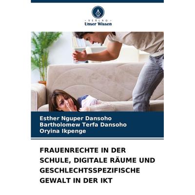 Frauenrechte in der Schule, Digitale Räume und Geschlechtsspezifische Gewalt in der Ikt, Taschenbuch von Esther Nguper Dansoho,Bartholomew Terfa