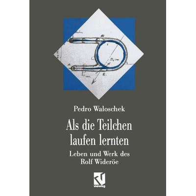 Als die Teilchen laufen lernten, Taschenbuch von Pedro Waloschek, Vieweg & Teubner, 978-3-663-01975-6