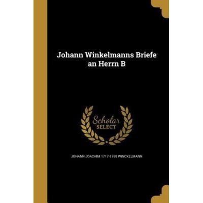 Johann Winkelmanns Briefe an Herrn B, Taschenbuch von Johann Joachim Winckelmann, Creative Media Partners, LLC, 978-1-363-17283-2