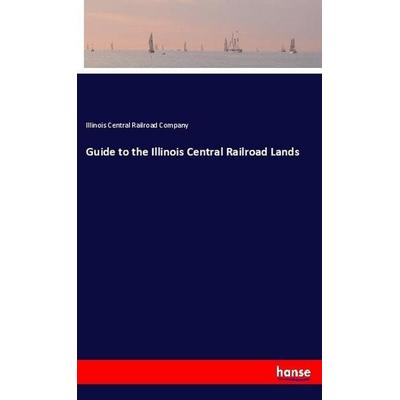 Guide to the Illinois Central Railroad Lands, Taschenbuch von Illinois Central Railroad Company, Hansebooks, 978-3-337-83933-8