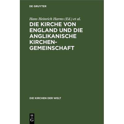 Die Kirche von England und die Anglikanische Kirchengemeinschaft, Gebundene Ausgabe von , De Gruyter, 978-3-11-230695-6
