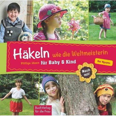Häkeln wie die Weltmeisterin, Gebundene Ausgabe von Hai Nguyen, Buchverlag Leipzig, 978-3-89798-465-3