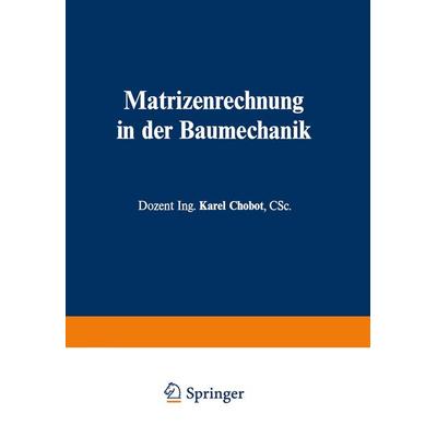 Matrizenrechnung in der Baumechanik, Taschenbuch von Karel Chobot, Springer Wien, 978-3-7091-5108-2