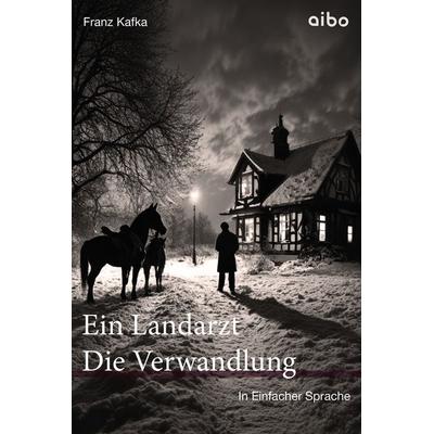 Der Landarzt Kleine Erzählungen & Die Verwandlung in Einfacher Sprache, Taschenbuch von Franz Kafka, Aibo publishing, 978-3-911420-16-7