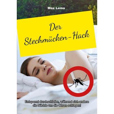 Der Stechmücken-Hack, Taschenbuch von Max Lema, BoD – Books on Demand, 978-3-7597-6793-6