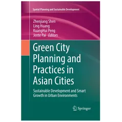 Green City Planning and Practices in Asian Cities, Fachbücher von Zhenjiang Shen, KuangHui Peng, Ling Huang, Jente Pai