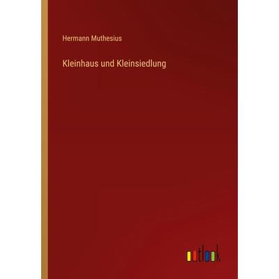 Kleinhaus und Kleinsiedlung, Taschenbuch von Hermann Muthesius, Outlook, 978-3-368-40962-3