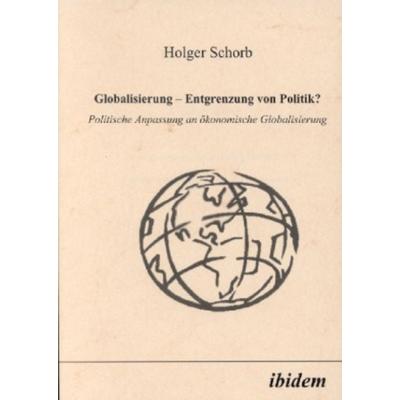 Globalisierung - Entgrenzung von Politik?, Taschenbuch von Holger Schorb, Ibidem, 978-3-89821-095-9